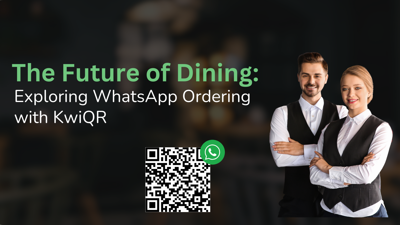 The Future of Dining: Exploring WhatsApp Ordering with KwiQR